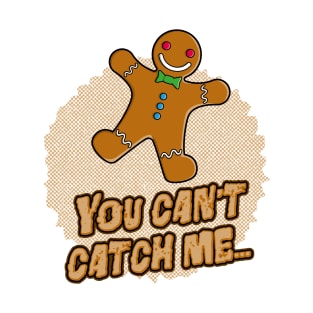 You Can't Catch Me! T-Shirt