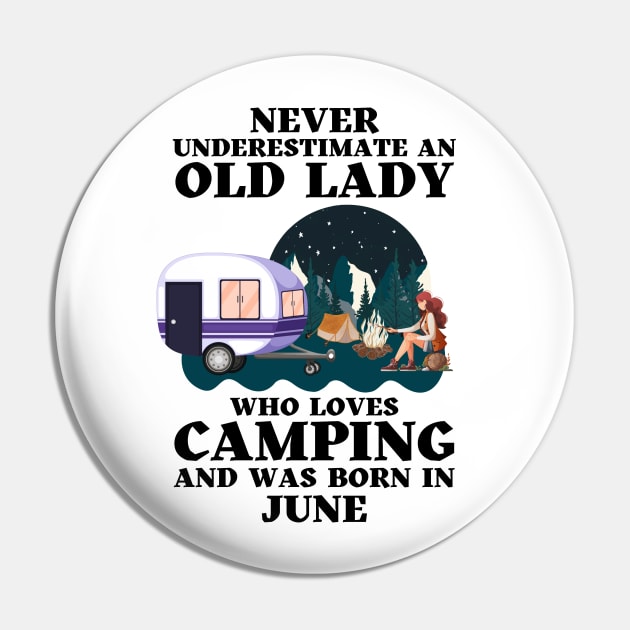 Never Underestimate An Old Lady Who Loves Camping and was born in June Pin by JustBeSatisfied