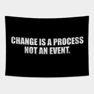 Change is a process not an event Tapestry