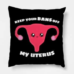 Keep Your BANS OFF My Uterus Pillow