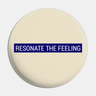 Resonate The Feeling Pin