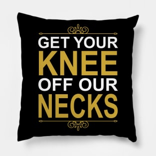 Get Your Knee Off Our Necks Pillow