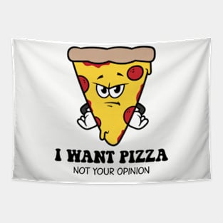 I Want Pizza Not Your Opinion Tapestry