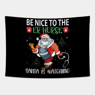 Be nice to the ER Nurse Santa is watching..er nurse christmas gift Tapestry