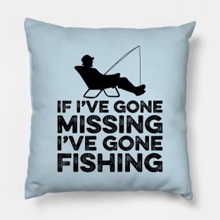 If I've gone missing I've gone fishing Pillow