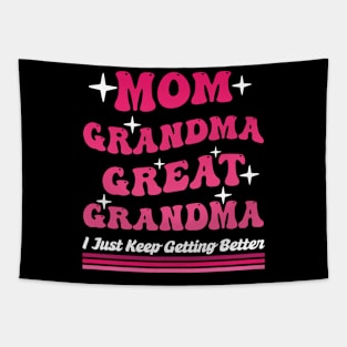 Mom Grandma Great Grandma I Just Keep Getting Better Mom Tapestry