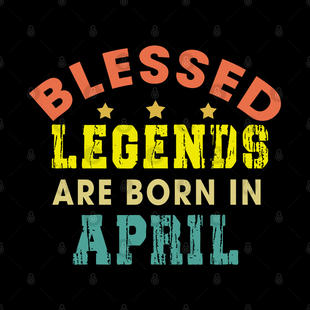 Blessed Legends Are Born In April Funny Christian Birthday by Happy - Design