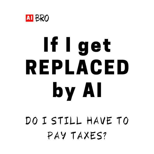 Pay taxes? by AI BRO
