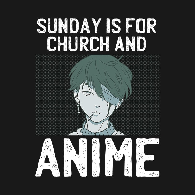 Sunday Is For Church And Anime by Mad Art