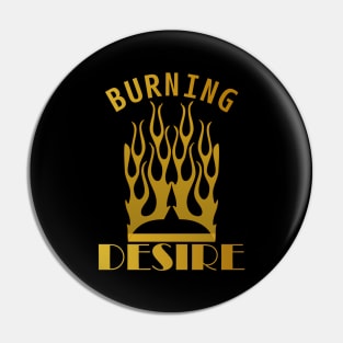 BURNING DESIRE Pin