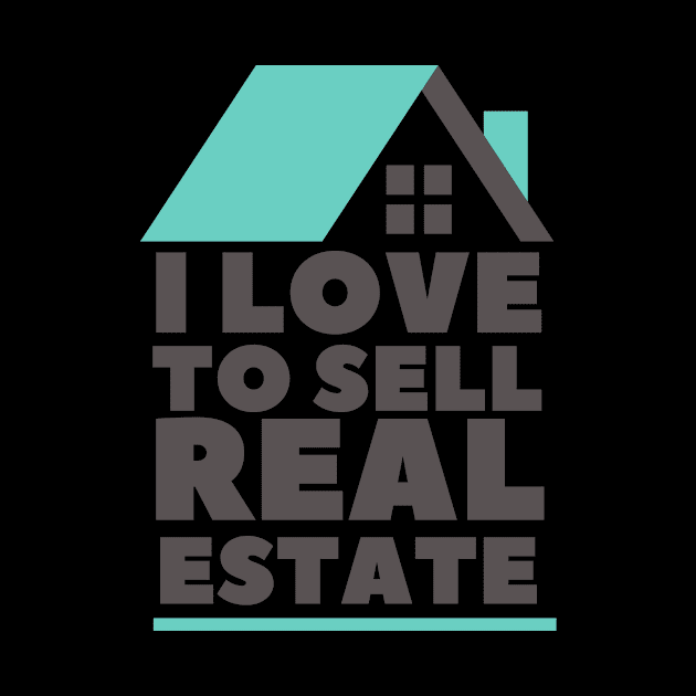 I Love to Sell Real Estate by Real Estate Store