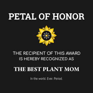 Plant Mom Petal Of Honor Funny Plant Lover T-Shirt