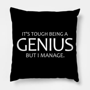 It's Tough Being A Genius, But I Manage. Pillow