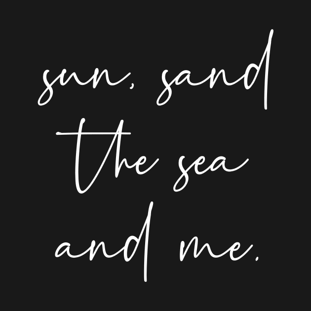 Sun sand the sea and me by StraightDesigns