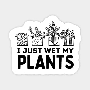 I Just Wet My Plants White - Gardening Funny Pun For Gardeners Magnet