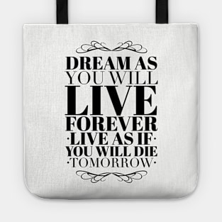 Dream as you will live forever Tote