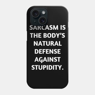 Sarcasm is the body’s natural defense against stupidity Phone Case