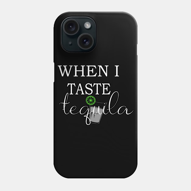 When I taste tequila Phone Case by anupasi