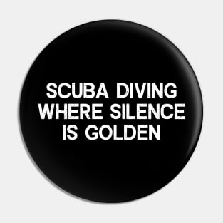 Scuba Diving Where Silence is Golden Pin