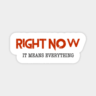 Right Now... Means Everything Magnet