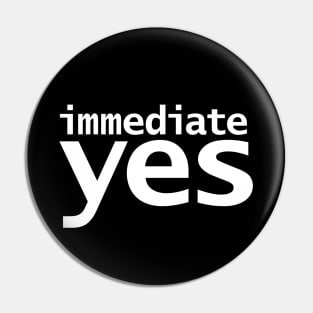 Immediate Yes Pin