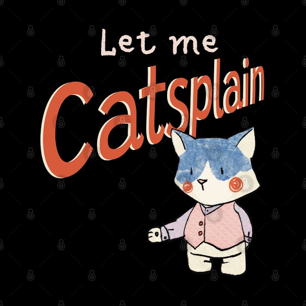 Cute Sassy Let me Catsplain by Dreamlara