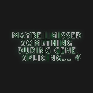 Maybe I Missed Something During Gene Splicing Fly T-Shirt