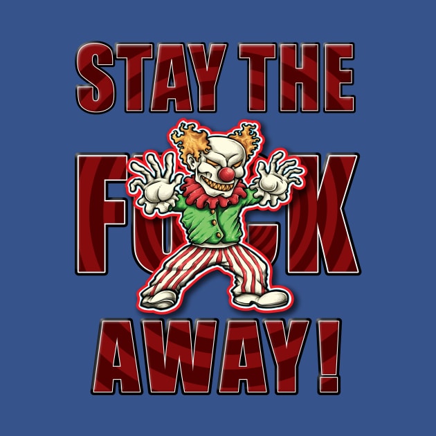 Stay the F Away! - Whack Clown by America First. Liberals Last!