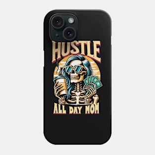 Hustle All Day Mom Funny Cute Smiling Skeleton Coffee Caffeine Expresso Money Mothers Day Mama Mommy Phone Case