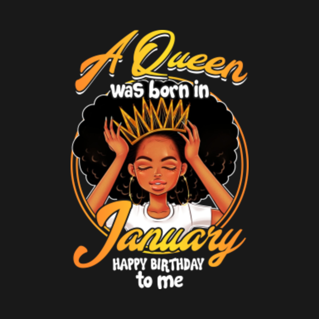 A Queen was born in January Happy Birthday to me T-shirt - Perfect ...