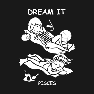 Dream It, Pisces! T-Shirt