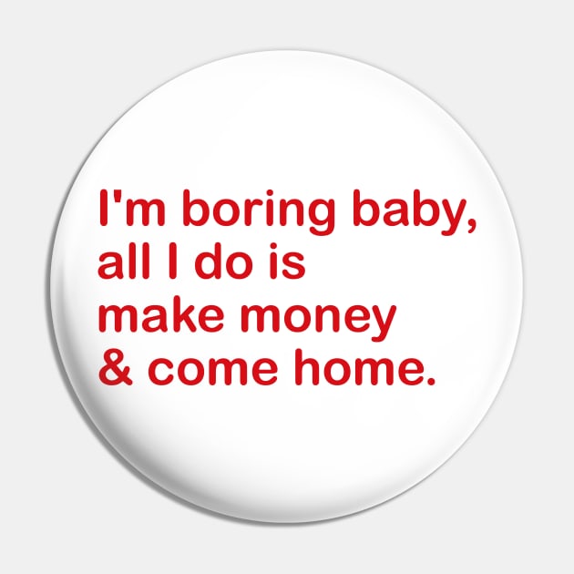 i'm boring baby, all i do is make money & come home. Pin by mdr design