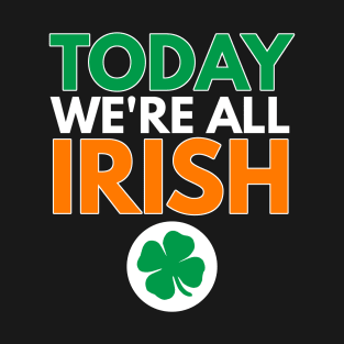 Today We're Irish St. Patrick's Day Shamrock T-Shirt