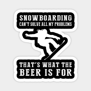 "Snowboarding Can't Solve All My Problems, That's What the Beer's For!" Magnet