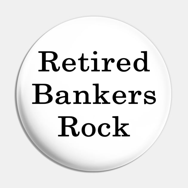 Retired Bankers Rock Pin by supernova23