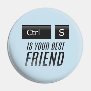 Ctrl + S is your best Friend Pin