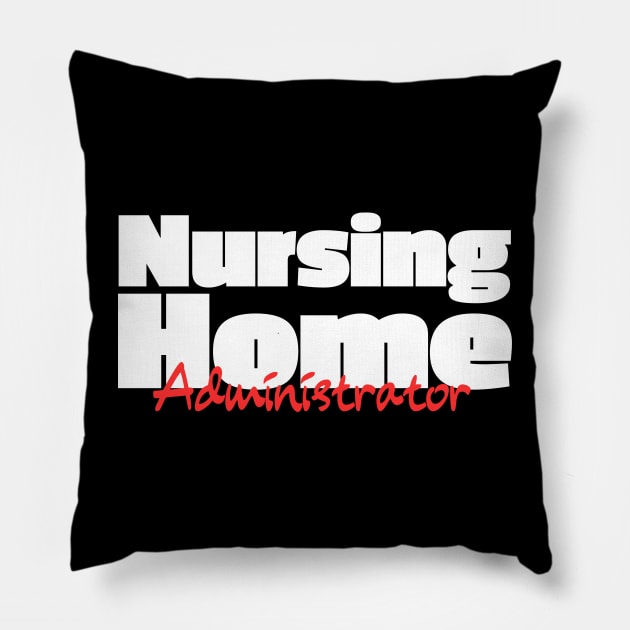 Nursing Home Administrator - Administrator Gift Pillow by HobbyAndArt