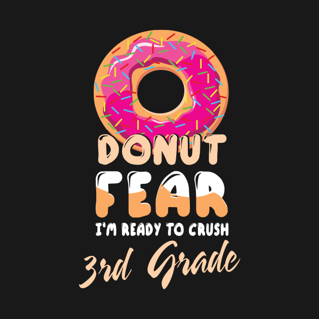 Donut Fear I'm Ready To Crush 3rd Grade Class Back To School by bakhanh123