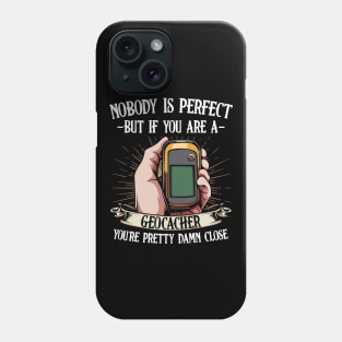 Geocaching - Nobody Is Perfect But If You Are A Geocacher Phone Case