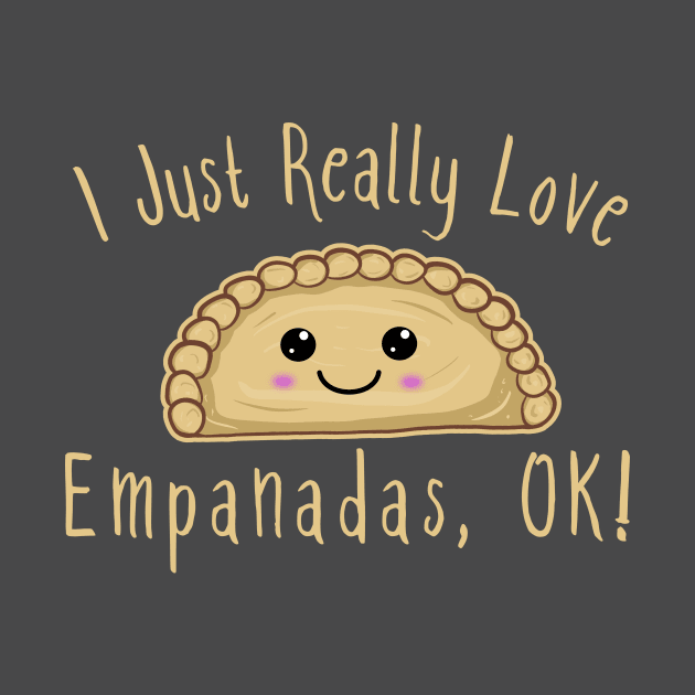 I Just Really Love Empanadas Ok! Cute Kawaii Empanada by KawaiinDoodle