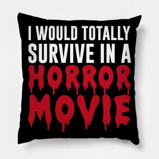 I Would Totally Survive In A Horror Movie Pillow