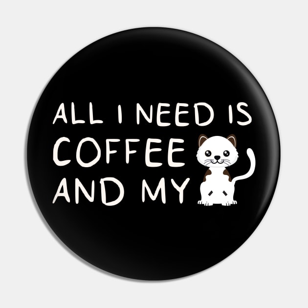 i need Is Coffee and my cat ,Funny cat Mother , cat Moms Gift, Coffee Lover Gift, Funny  For Mom, Coffee Pin by  Funny .designs123