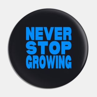 Never stop growing Pin