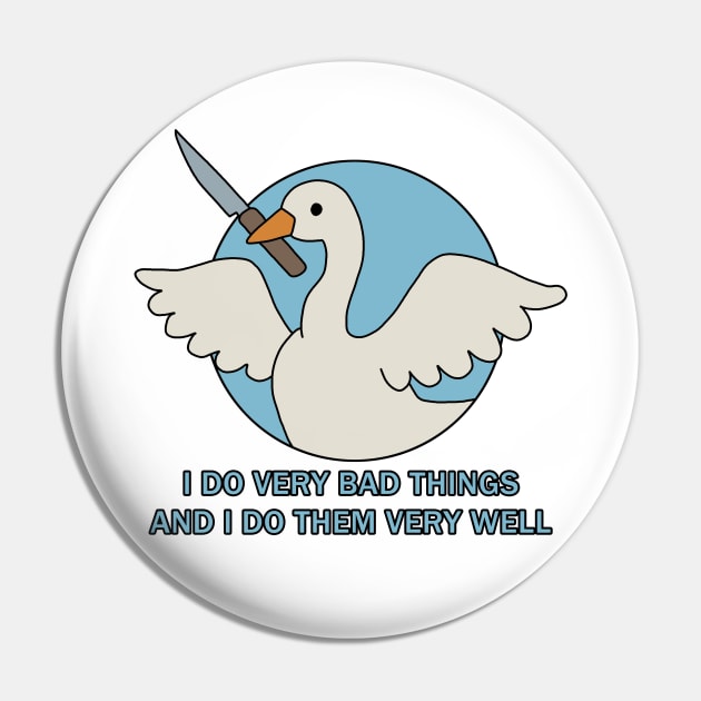 Goose - I Do Very Bad Things And I Do Them Very Well Pin by valentinahramov