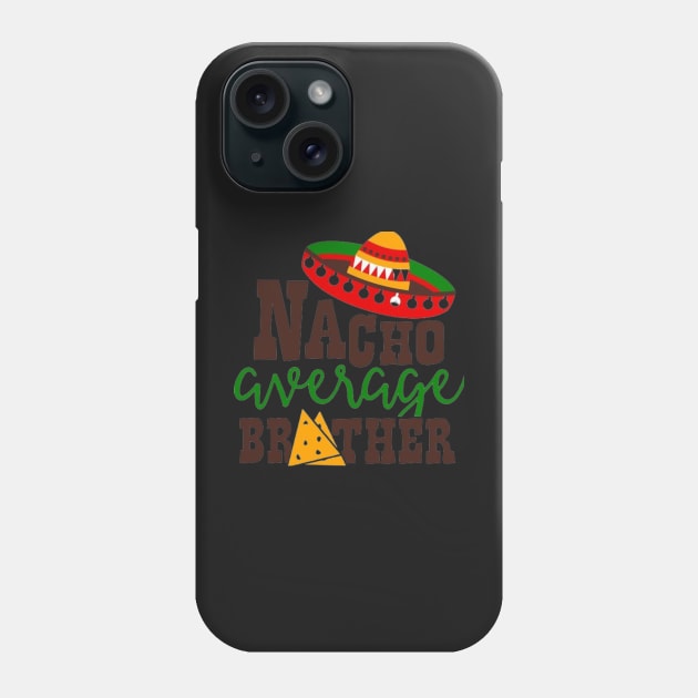 Nacho Average brother, Great Gift Idea Phone Case by rogergren