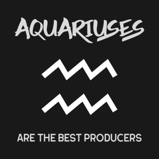 Aquariuses Are The Best Producers, Music Producer T-Shirt