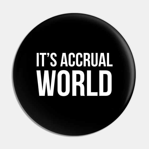 It's Accrual World Pin by evokearo