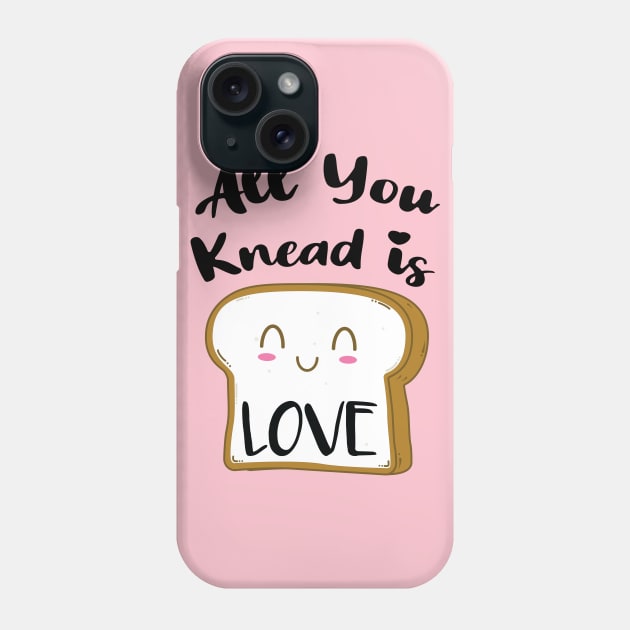 All You Knead is Love Phone Case by stuffbyjlim
