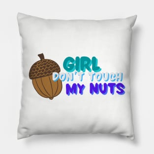 Gay mlm joke girl don’t touch my nuts Pillow