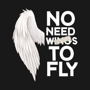 No need wings to fly motivation quotes T-Shirt